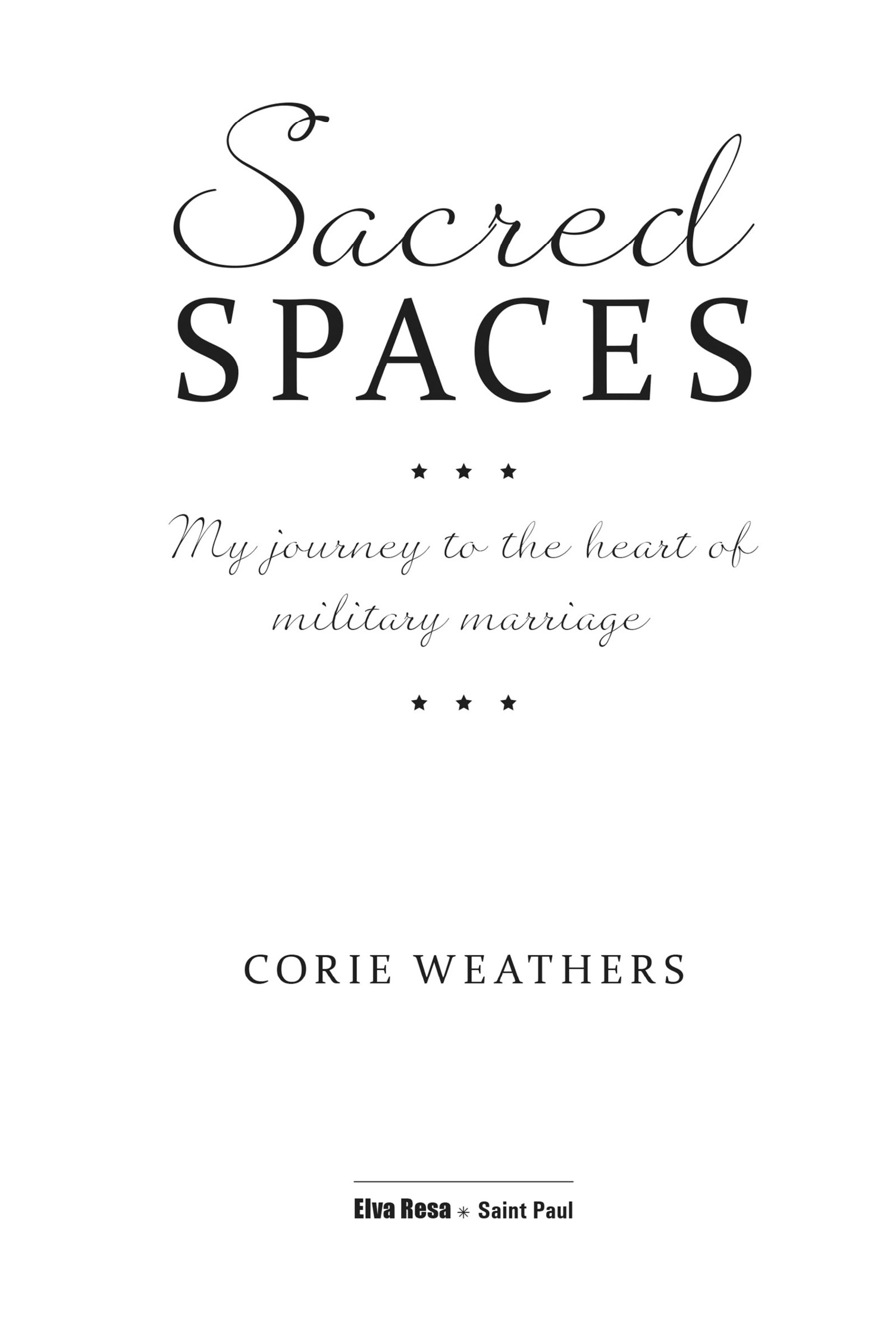 Sacred Spaces My Journey to the Heart of Military Marriage 2016 by Corie B - photo 2