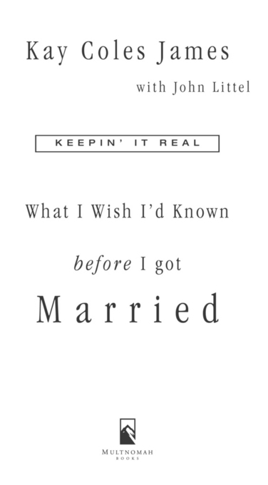 WHAT I WISH ID KNOWN BEFORE I GOT MARRIED published by Multnomah Books 2001 by - photo 2