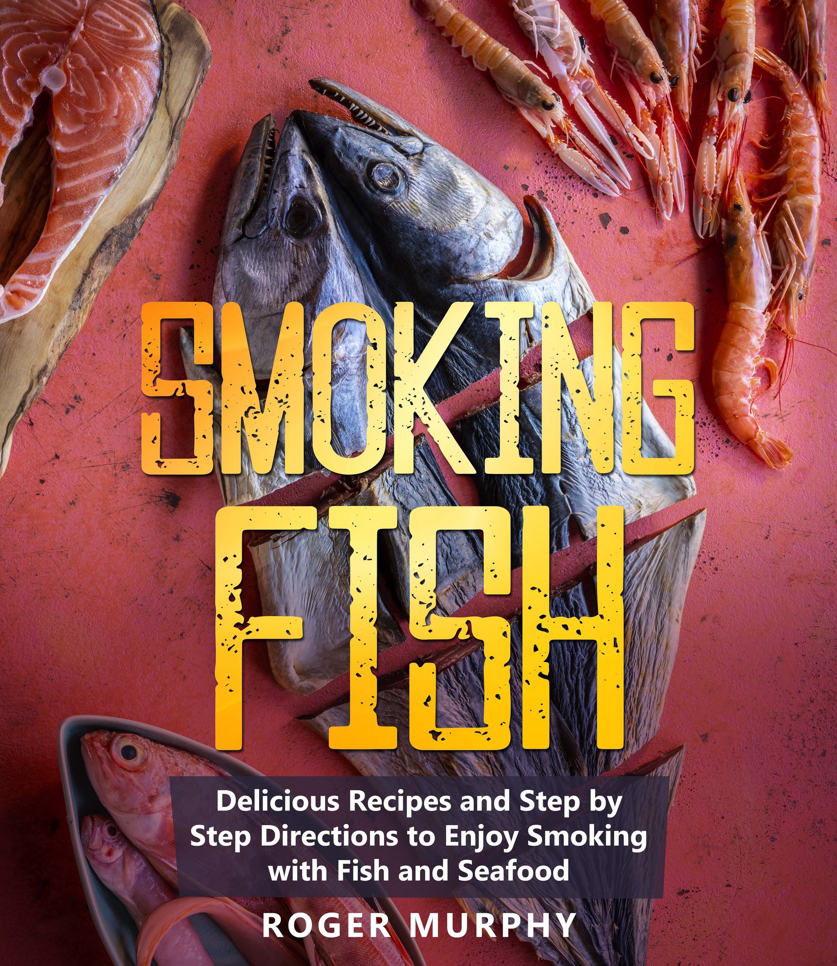 Smoking Fish Delicious Recipes and Step by Step Directions to Enjoy Smoking - photo 1