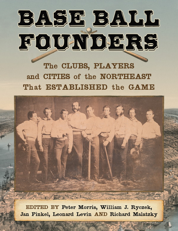 Base Ball Founders The Clubs Players and Cities of the Northeast That - photo 1