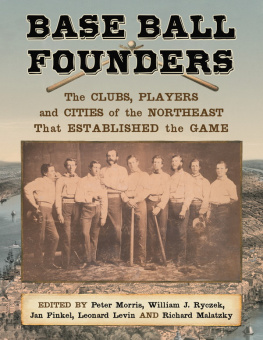 Peter Morris - Base Ball Founders: The Clubs, Players and Cities of the Northeast That Established the Game