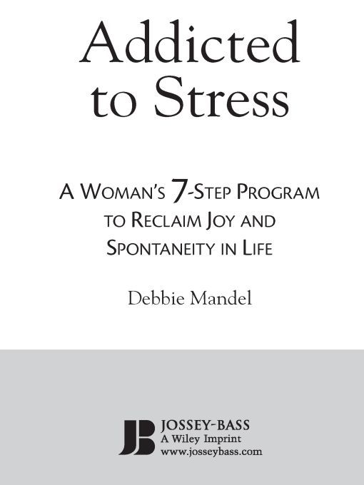 Table of Contents MORE PRAISE FOR Addicted to Stress Addicted to Stress - photo 1