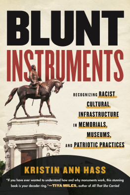 Kristin Hass - Blunt Instruments: Recognizing Racist Cultural Infrastructure in Memorials, Museums, and Patriotic Practices