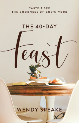 Wendy Speake The 40-Day Feast: Taste and See the Goodness of Gods Word