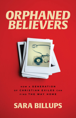 Sara Billups Orphaned Believers: How a Generation of Christian Exiles Can Find the Way Home