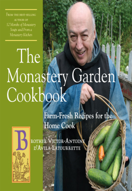 Victor-Antoine dAvila-Latourrette - The Monastery Garden Cookbook: Farm-Fresh Recipes for the Home Cook