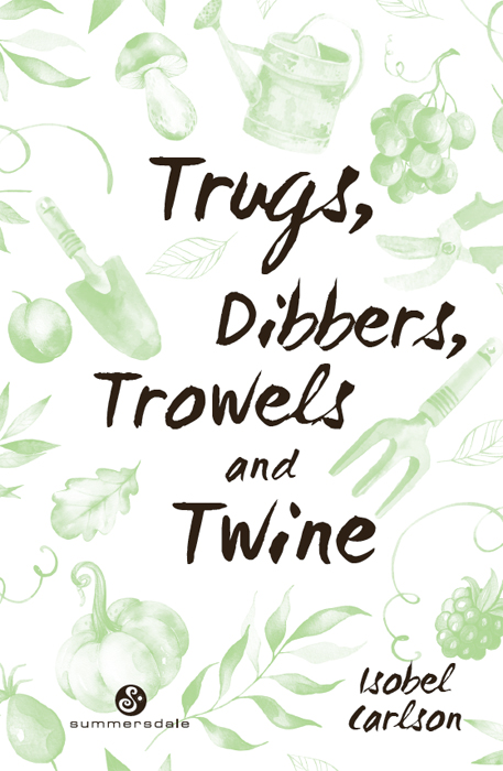 TRUGS DIBBERS TROWELS AND TWINE This revised and updated edition copyright - photo 2