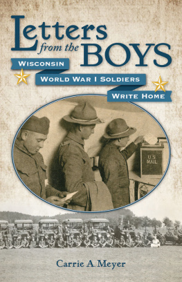 Carrie A Meyer - Letters from the Boys: Wisconsin World War I Soldiers Write Home