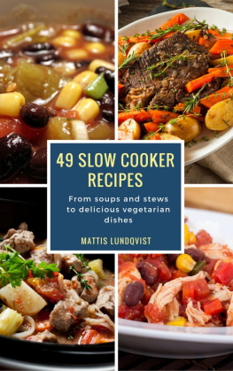 Mattis Lundqvist 49 Slow Cooker Recipes: From soups and stews to delicious vegetarian dishes