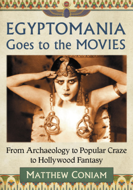 Matthew Coniam Egyptomania Goes to the Movies: From Archaeology to Popular Craze to Hollywood Fantasy