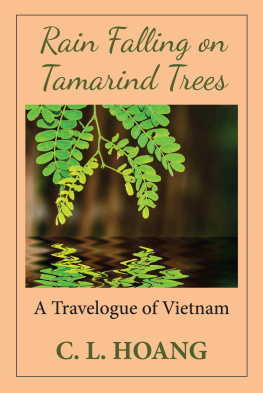 C. L. Hoang - Rain Falling on Tamarind Trees: A Travelogue of Vietnam