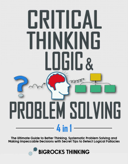 Bigrocks Thinking - Critical thinking, Logic & Problem Solving: The Ultimate Guide to Better Thinking, Systematic Problem Solving and Making Impeccable Decisions with Secret Tips to Detect Logical Fallacies