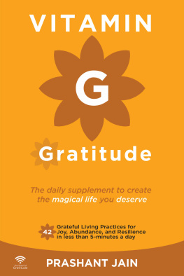 Prashant Jain - Vitamin G Gratitude: The Daily Supplement to create a magical Life of Fulfillment you deserve. 42 Grateful Living Practices for Joy, Abundance, and Resilience in less than 5-minutes a day.