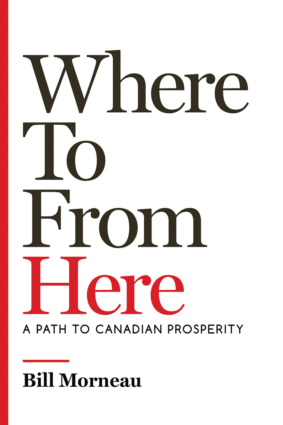 Where To from Here Path to Canadian Prosperity Bill Morneau with John - photo 1