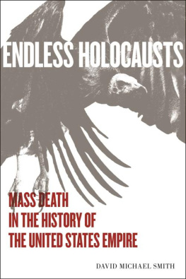 David Michael Smith - Endless Holocausts: Mass Death in the History of the United States Empire