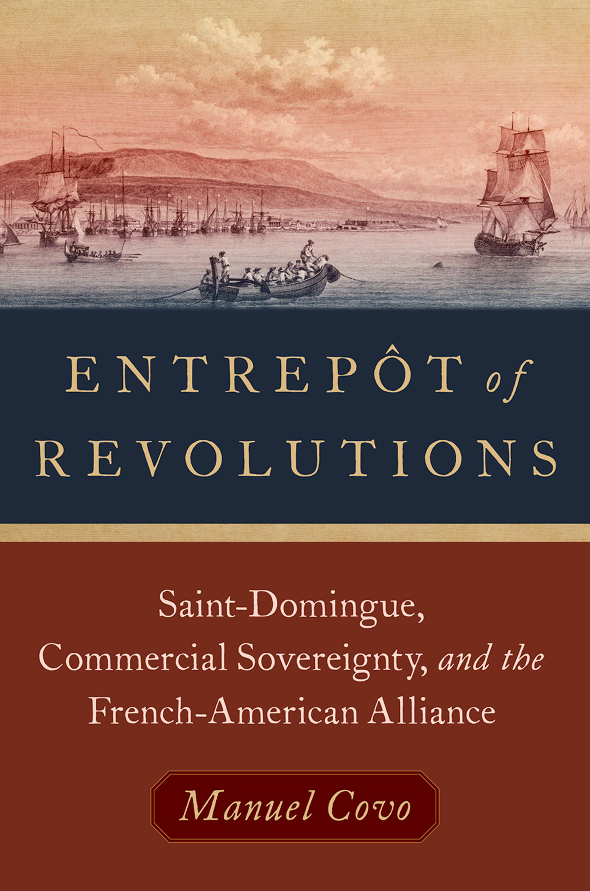 Entrept of Revolutions Saint-Domingue Commercial Sovereignty and the French-American Alliance - image 1