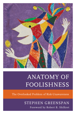 Stephen Greenspan - Anatomy of Foolishness: The Overlooked Problem of Risk-Unawareness