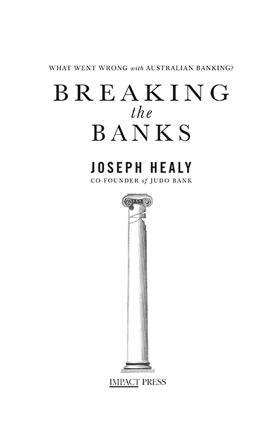 BREAKING THE BANKS WHAT WENT WRONG WITH AUSTRALIAN BANKING JOSEPH HEALY First - photo 1