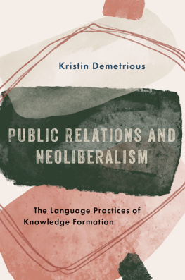 Kristin Demetrious Public Relations and Neoliberalism: The Language Practices of Knowledge Formation