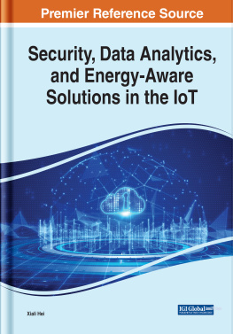 Xiali Hei (editor) Security, Data Analytics, and Energy-Aware Solutions in the IoT