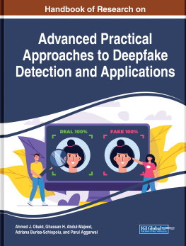 Ahmed Obaid - Handbook of Research on Advanced Practical Approaches to Deepfake Detection and Applications