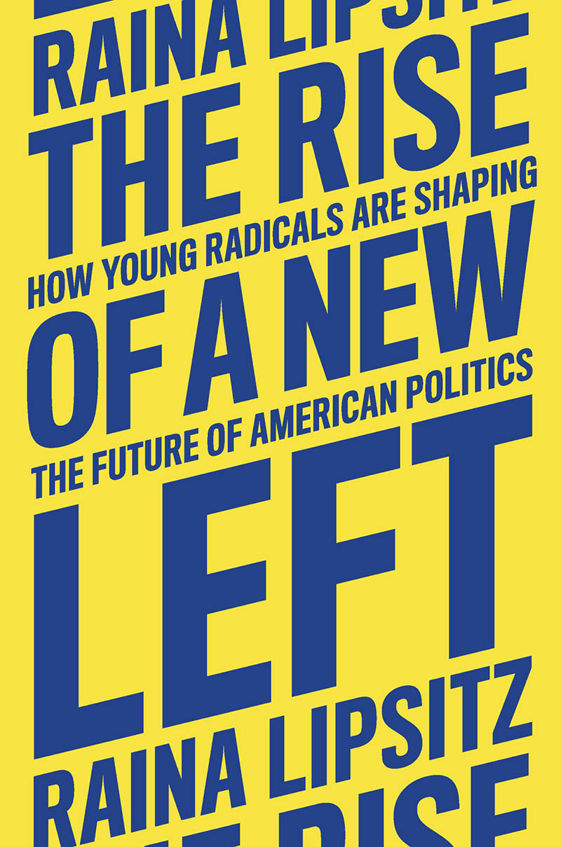 The Rise of a New Left The Rise of a New Left How Young Radicals Are Shaping - photo 1