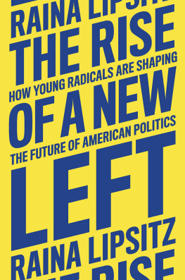 Raina Lipsitz - The Rise of a New Left: How Young Radicals Are Shaping the Future of American Politics