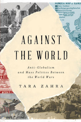 Tara Zahra - Against the World: Anti-Globalism and Mass Politics Between the World Wars