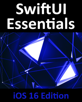 Neil Smyth SwiftUI Essentials - iOS 16 Edition: Learn to Develop iOS Apps Using SwiftUI, Swift, and Xcode 14