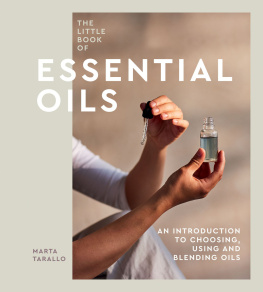 Marta Tarallo - The Little Book of Essential Oils: An Introduction to Choosing, Using and Blending Oils