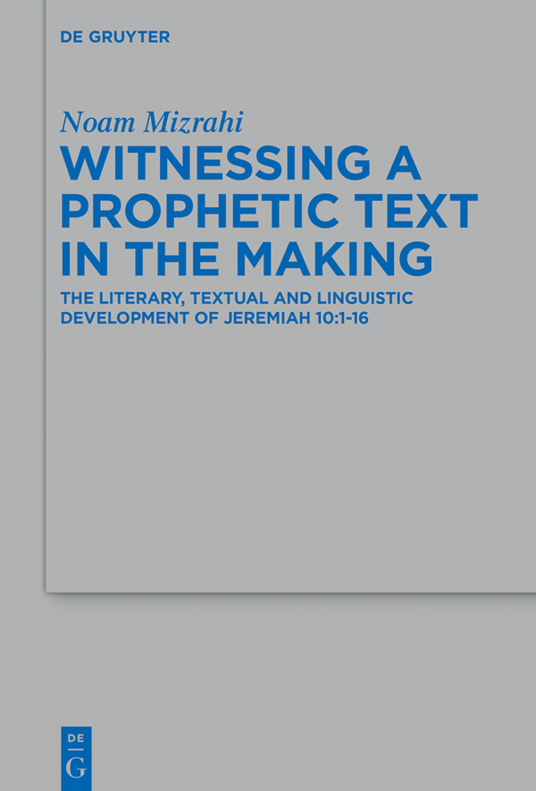 Witnessing a Prophetic Text in the Making The Literary Textual and Linguistic Development of Jeremiah 101-16 - image 1