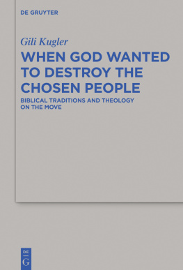 Gili Kugler - When God Wanted to Destroy the Chosen People: Biblical Traditions and Theology on the Move