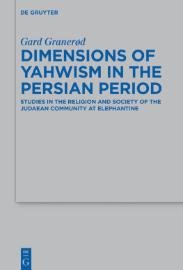 Gard Granerød Dimensions of Yahwism in the Persian Period: Studies in the Religion and Society of the Judaean Community at Elephantine (Beihefte zur Zeitschrift fur die Alttestamentliche Wissenschaft): 488