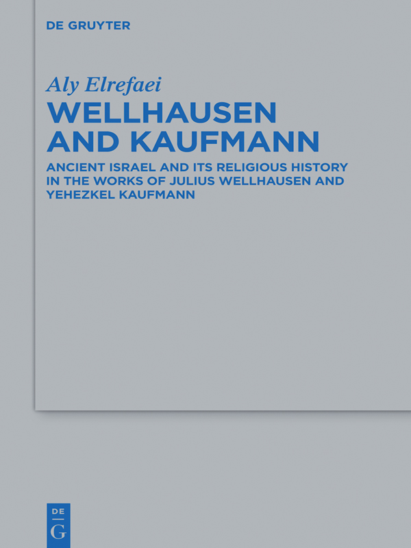 Aly Elrefaei Wellhausen and Kaufmann Beihefte zur Zeitschrift fr die - photo 1