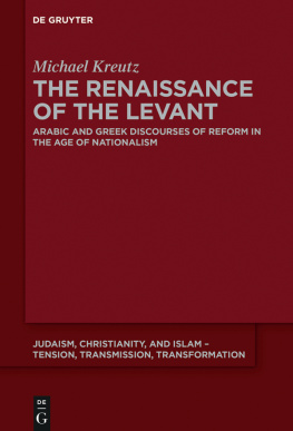 Michael Kreutz - The Renaissance of the Levant: Arabic and Greek Discourses of Reform in the Age of Nationalism