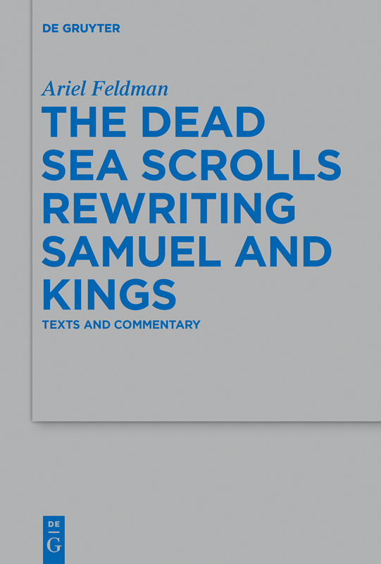 Ariel Feldman The Dead Sea Scrolls Rewriting Samuel and Kings Texts and - photo 1