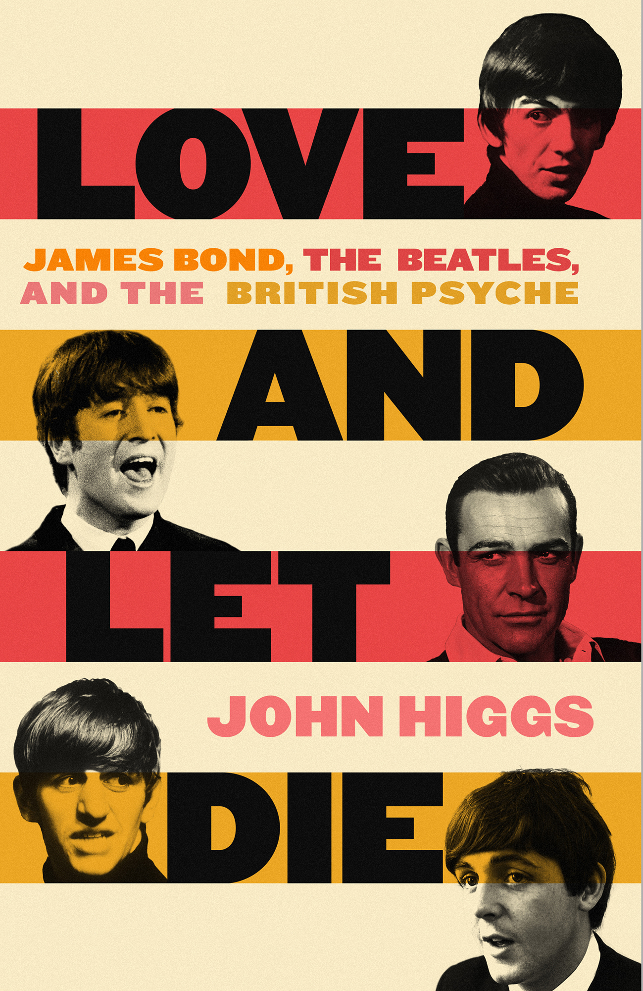 Love and Let Die James Bond The Beatles and the British Psyche John Higgs - photo 1