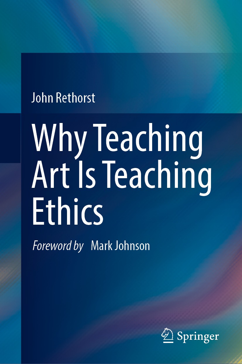 Book cover of Why Teaching Art Is Teaching Ethics John Rethorst Why - photo 1