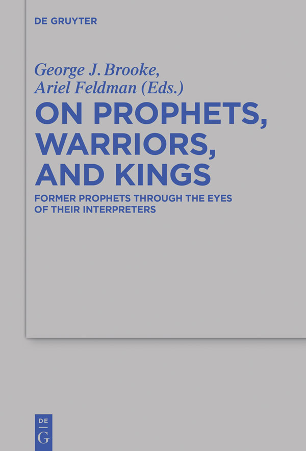 On Prophets Warriors and Kings Former Prophets Through the Eyes of Their Interpreters Beihefte zur Zeitschrift fur die Alttestamentliche Wissenschaft 470 - image 1