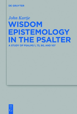 John Kartje - Wisdom Epistemology in the Psalter: A Study of Psalms 1, 73, 90, and 107