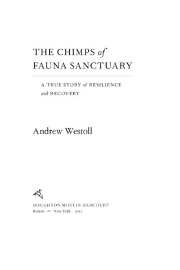 Andrew Westoll The Chimps of Fauna Sanctuary: A True Story of Resilience and Recovery