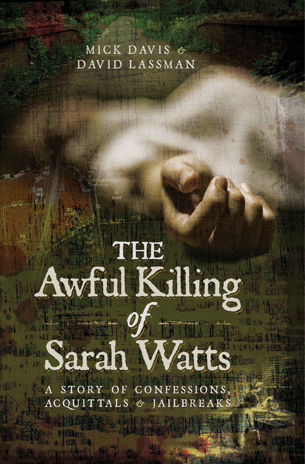 The Awful Killing of Sarah Watts A Story of Confessions Acquittals and Jailbreaks - image 1