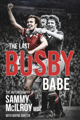 Wayne Barton The Last Busby Babe: The Autobiography of Sammy McIlroy