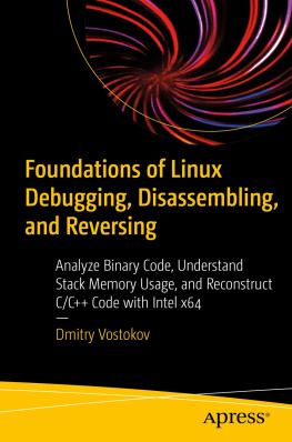 Dmitry Vostokov - Foundations of Linux Debugging, Disassembling, and Reversing: Analyze Binary Code, Understand Stack Memory Usage, and Reconstruct C/C++ Code with Intel x64