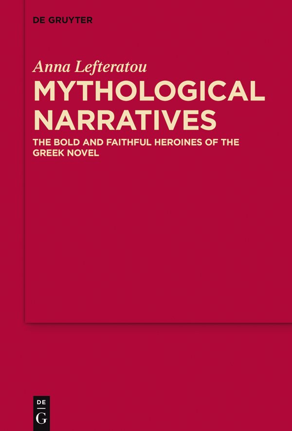 Mythological Narratives The Bold and Faithful Heroines of the Greek Novel - image 1