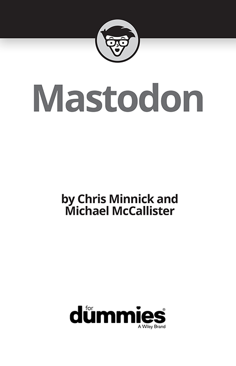 Mastodon For Dummies Published by John Wiley Sons Inc 111 River Street - photo 2