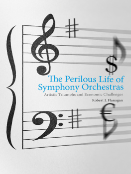 Robert J. Flanagan - The Perilous Life of Symphony Orchestras: Artistic Triumphs and Economic Challenges