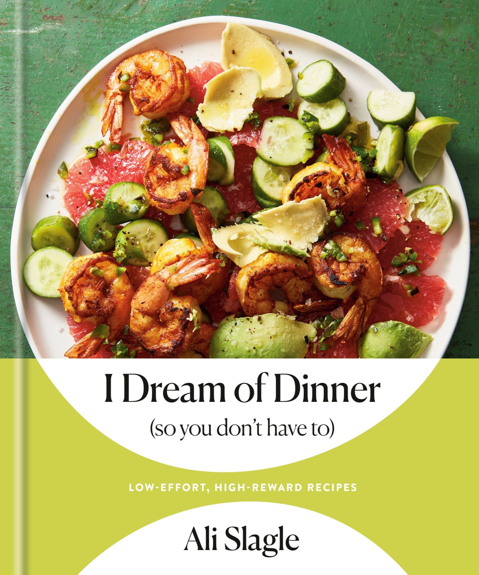 I Dream of Dinner so You Dont Have To Low-Effort High-Reward Recipes A Cookbook - photo 1