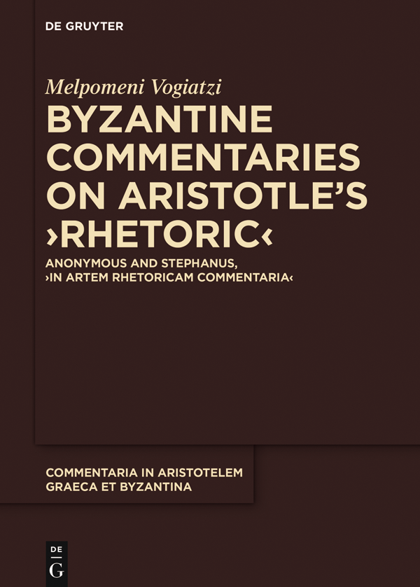 Byzantine Commentaries on Aristotles Rhetoric Anonymous and Stephanus In Artem Rhetoricam Commentaria - image 1