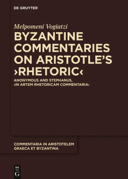 Melpomeni Vogiatzi Byzantine Commentaries on Aristotles Rhetoric: Anonymous and Stephanus, ›In Artem Rhetoricam Commentaria‹